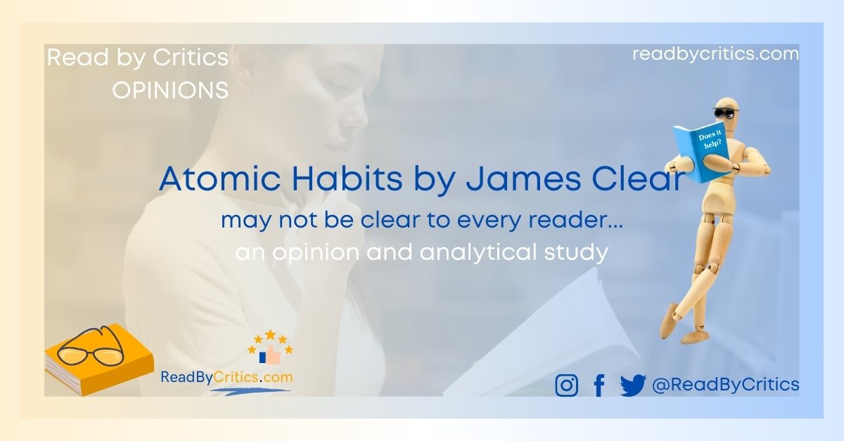 Atomic Habits by James Clear may not be clear to every reader... an opinion and analytical study readbycritics