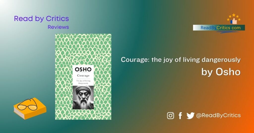 Courage: the joy of living dangerously by Osho book review read by critics blog