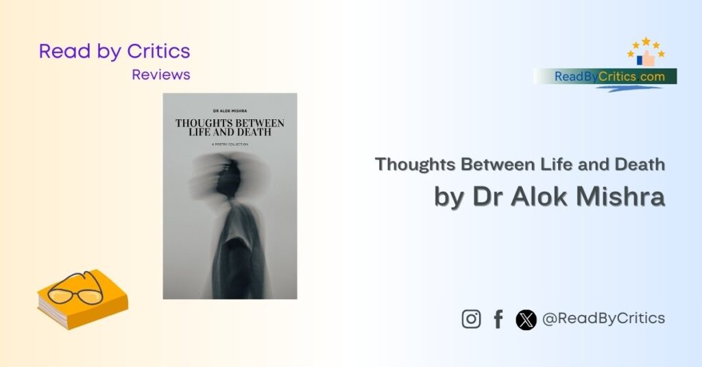 Thoughts Between Life and Death by Dr Alok Mishra book review readbycritics