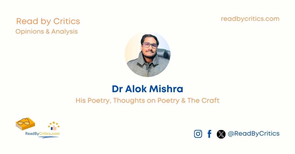 Dr Alok Mishra His Poetry, Thoughts on Poetry & The Craft ReadByCritics