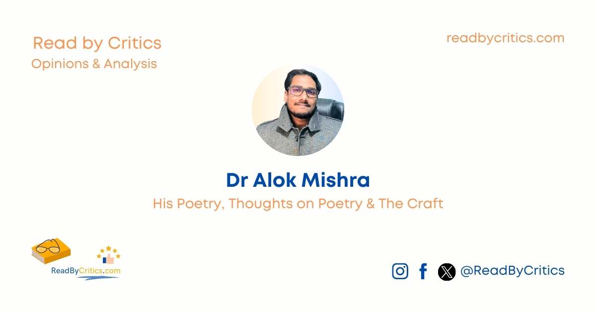 Dr Alok Mishra His Poetry, Thoughts on Poetry & The Craft ReadByCritics