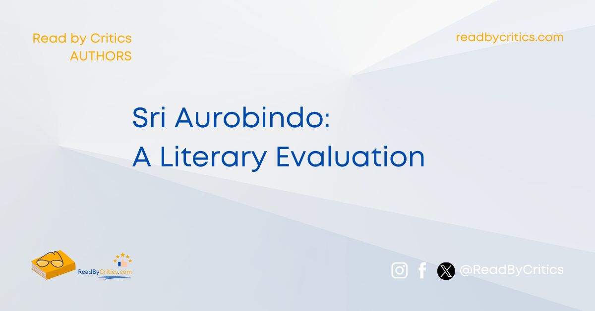 Sri Aurobindo: A Literary Evaluation ReadByCritics